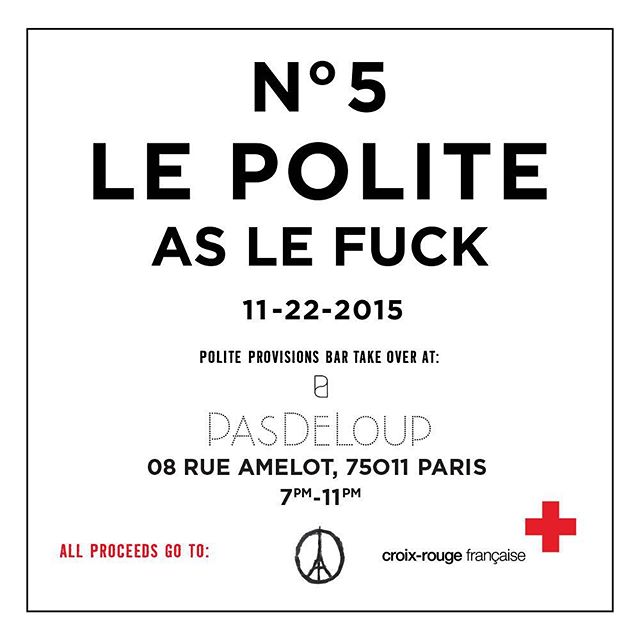 Polite Provisions bar takeover next Sunday at Pasdeloup Maison Hedoniste in Paris. All proceeds to benefit the French Red Cross. We've been planning this event for sometime, and with last weeks atrocities our first response was to cancel. But after deep conversations with our french counterparts in Paris we've decided to move forward. The goal of any terrorist is to inspire terror and fear, and when we change our behavior in response it only strengthens their efforts. In honor of the victims we will be donating all proceeds to the Red Cross’s victim’s response unit. Facilitating human connection is always an important part of coping with tragedy, so if you find yourself in the city next Sunday, please say hi.......